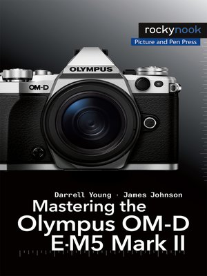 cover image of Mastering the Olympus OM-D E-M5 Mark II